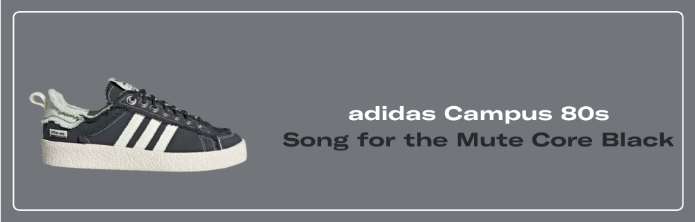 adidas × song for the mute CAMPUS 80 ID4792 Song for the Mute adidas Originals Campus 80s Focus