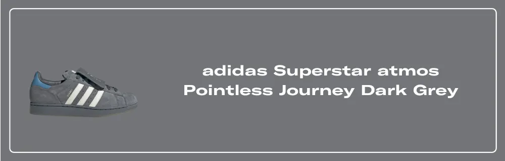 adidas Superstar atmos Pointless Journey Dark Grey - KJ8846