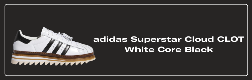 ★ Adidas x Clot Superstar ★ Cloud White Core Black CLOT x adidas Superstar 