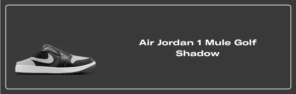 Air Jordan 1 Golf Mule Shadow - FJ1214-003 Raffles & Where Air Jordan 1 Golf Mule Shadow - FJ1214-003 Raffles & Where