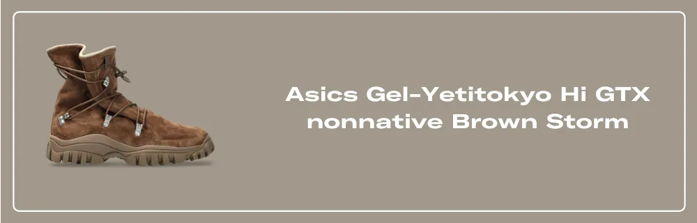The nonnative x Asics Gel-Yetitokyo Hi GTX Brown Storm The nonnative x Asics Gel-Yetitokyo Hi GTX Brown Storm