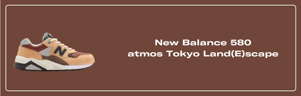 atmos × New Balance 580 \"Land (E)scape\" The atmos Tokyo x New Balance 580 Land(E)scape is Limited to