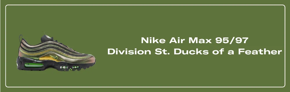 Nike Air Max 95/97 Division St. Ducks of a Feather Storm Nike Air Max 95/97 Division St. Ducks of a Feather Storm