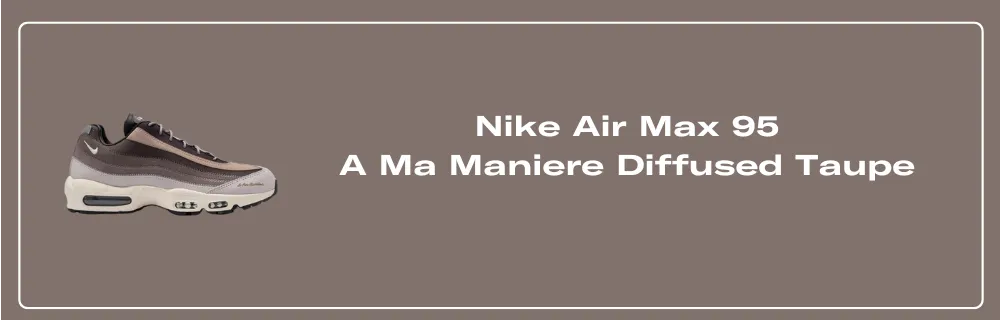 NIKE A Ma Maniere ☆ AIR MAX 95 SP 'Diffused Taupe' Nike Air Max 95 SP A Ma Maniére Diffused Taupe Men's