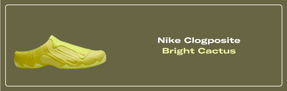 Nike Clogposite Bright Cactus - FQ8257-300 Raffles & Where