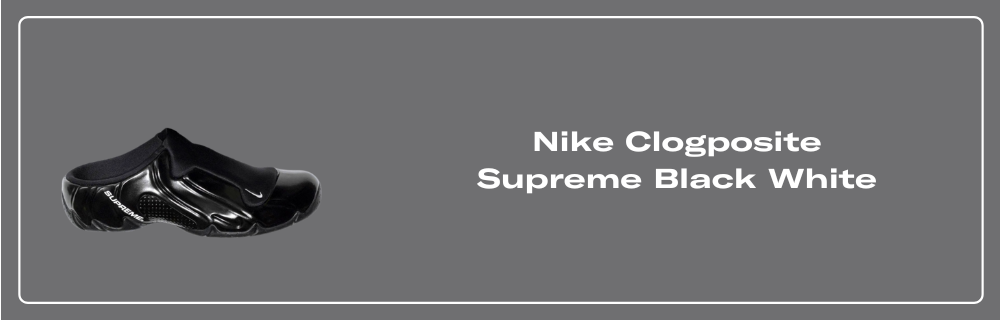 Nike Clogposite Supreme Black - HJ6215-001 Raffles & Where