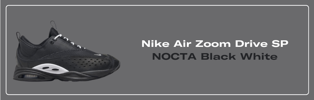 Nike Air Zoom Drive SP NOCTA Black White - DX5854-001 Raffles and