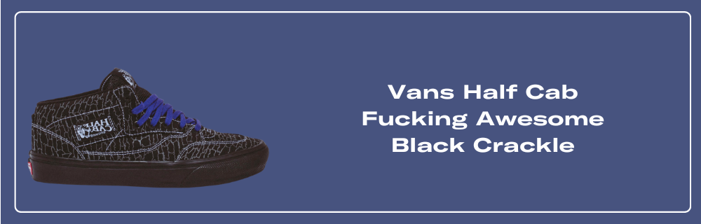 The Fucking Awesome x Vans Half Cab Pack is Available Now